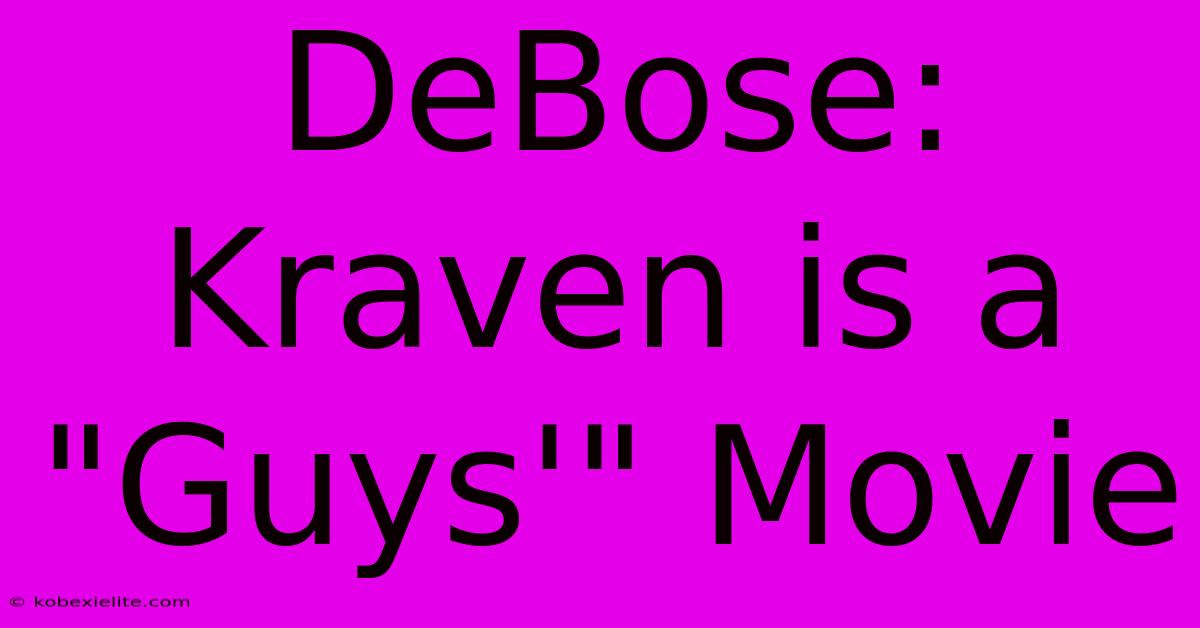 DeBose: Kraven Is A DeBose: Kraven Is A