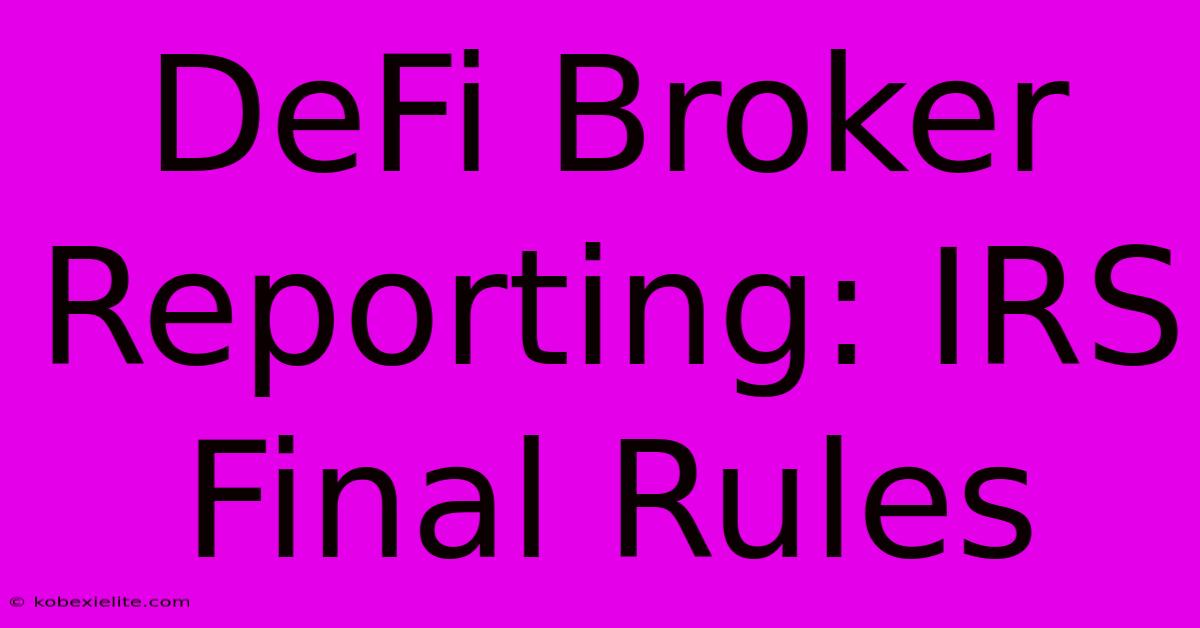 DeFi Broker Reporting: IRS Final Rules