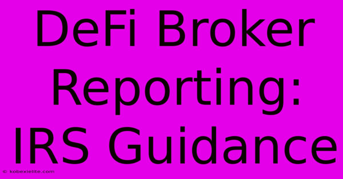 DeFi Broker Reporting: IRS Guidance