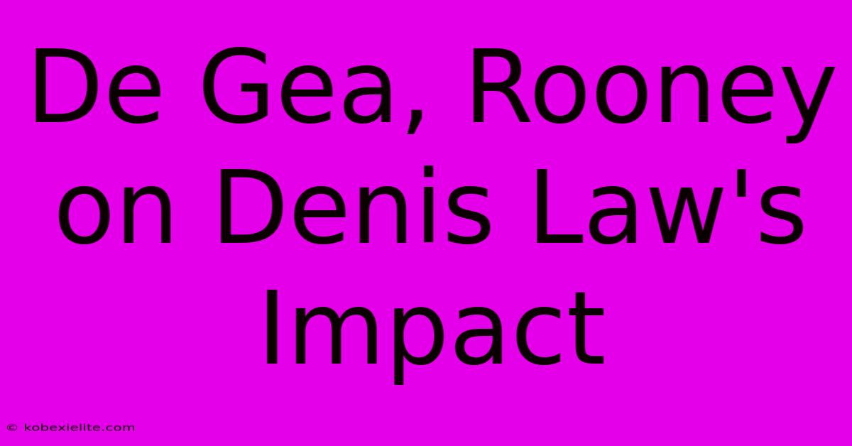 De Gea, Rooney On Denis Law's Impact