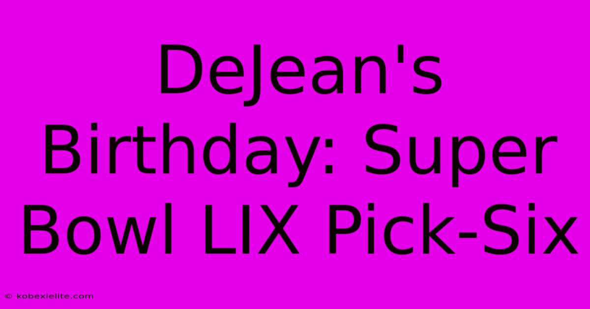 DeJean's Birthday: Super Bowl LIX Pick-Six