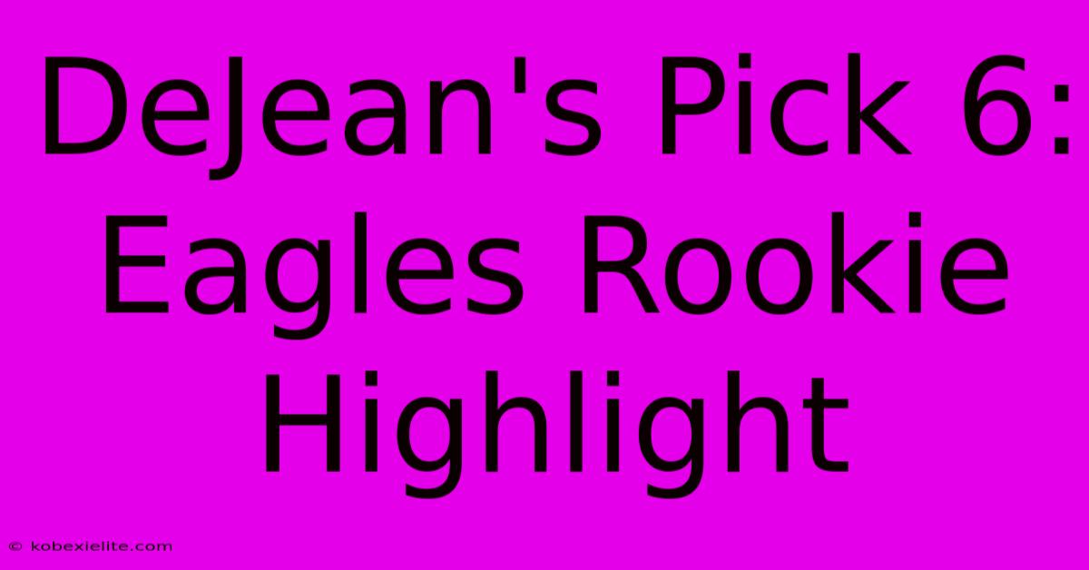 DeJean's Pick 6: Eagles Rookie Highlight