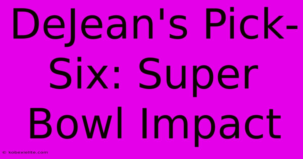 DeJean's Pick-Six: Super Bowl Impact