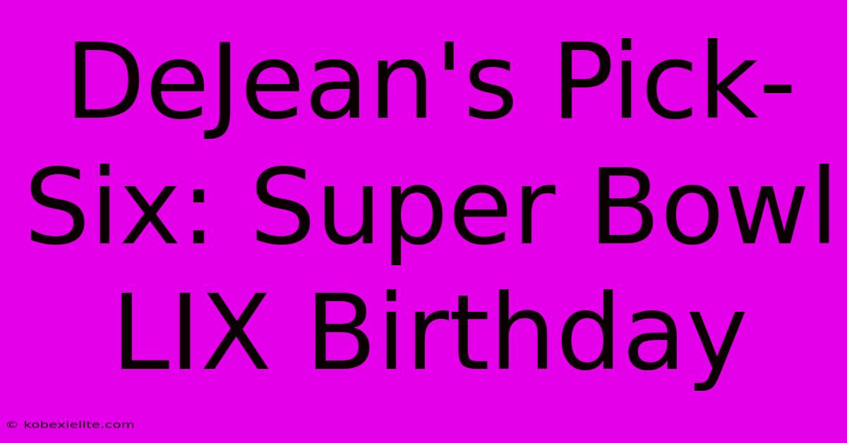 DeJean's Pick-Six: Super Bowl LIX Birthday