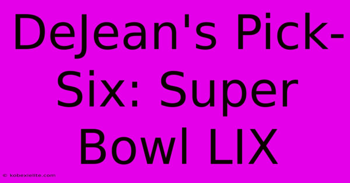 DeJean's Pick-Six: Super Bowl LIX