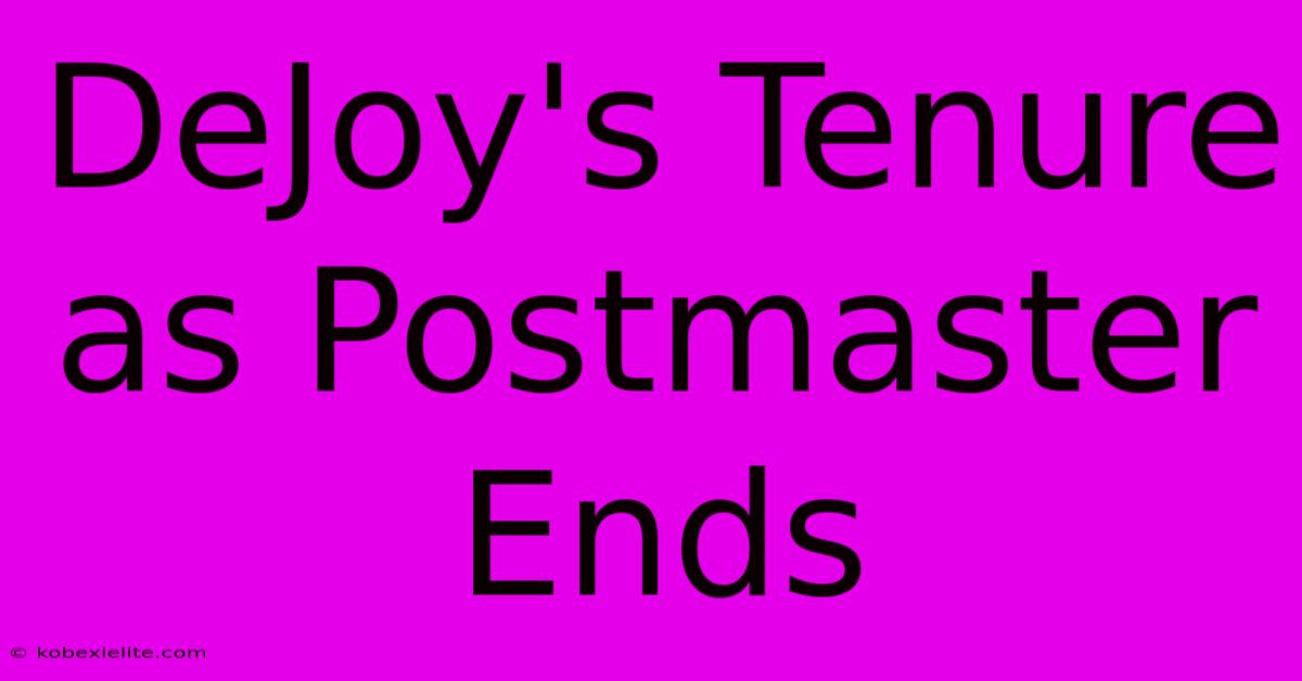 DeJoy's Tenure As Postmaster Ends