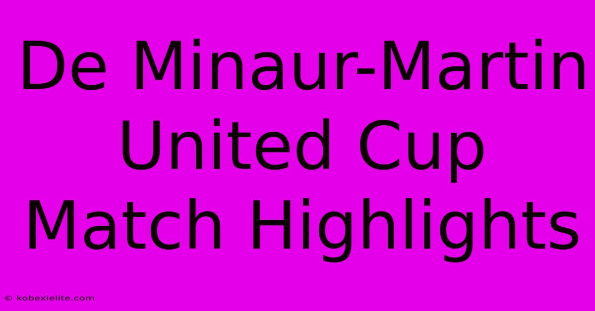 De Minaur-Martin United Cup Match Highlights