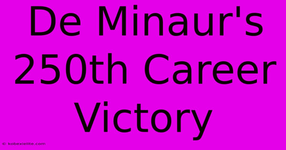 De Minaur's 250th Career Victory