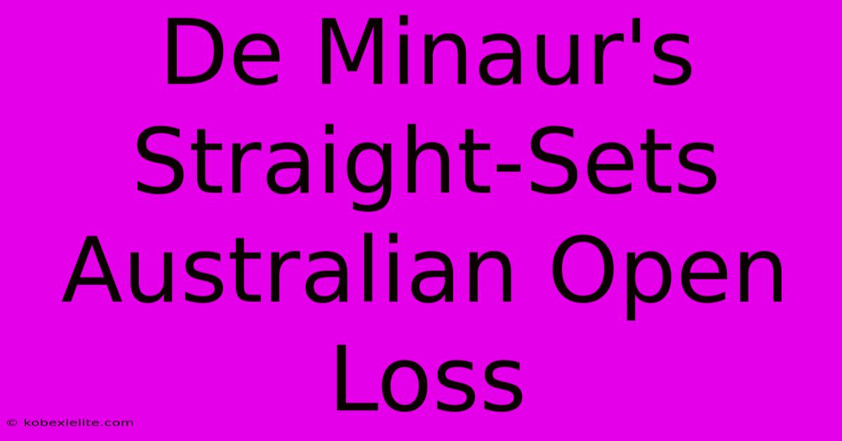 De Minaur's Straight-Sets Australian Open Loss