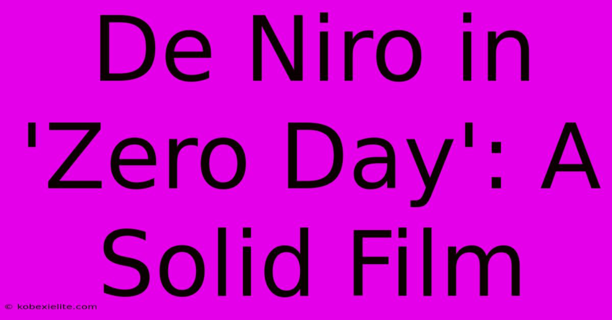 De Niro In 'Zero Day': A Solid Film