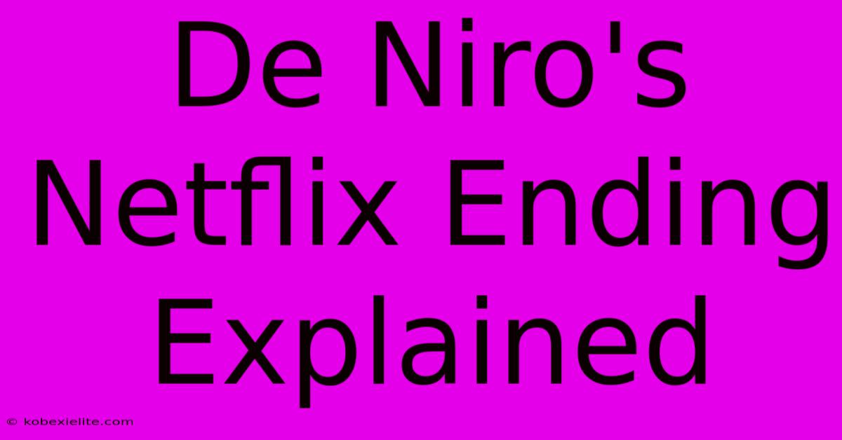 De Niro's Netflix Ending Explained