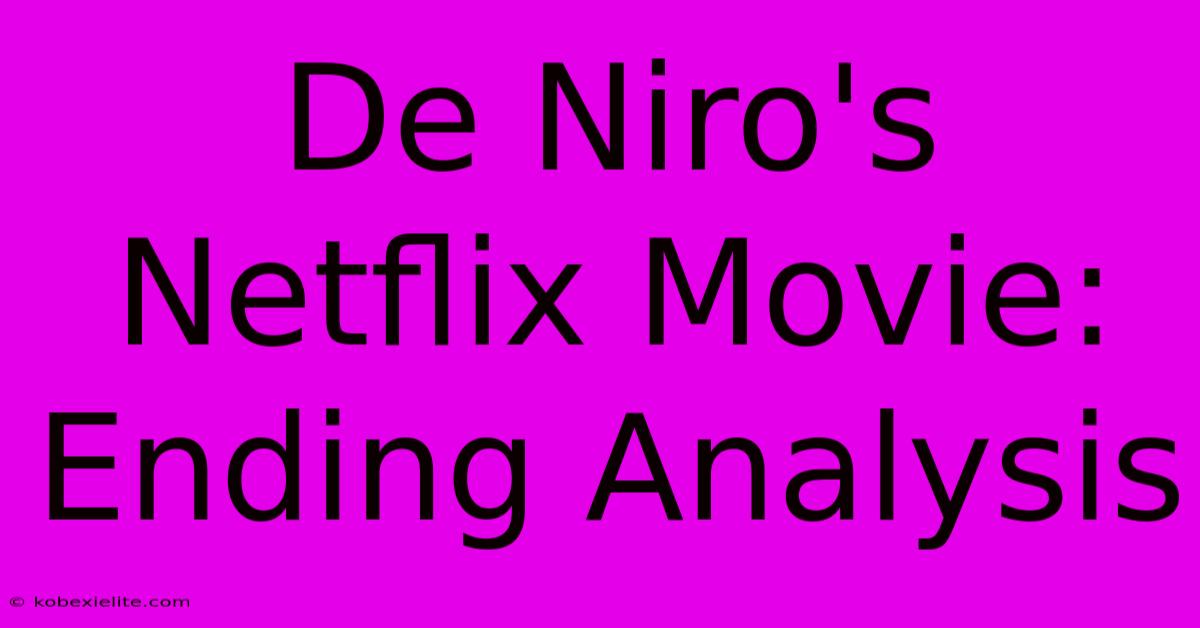 De Niro's Netflix Movie: Ending Analysis