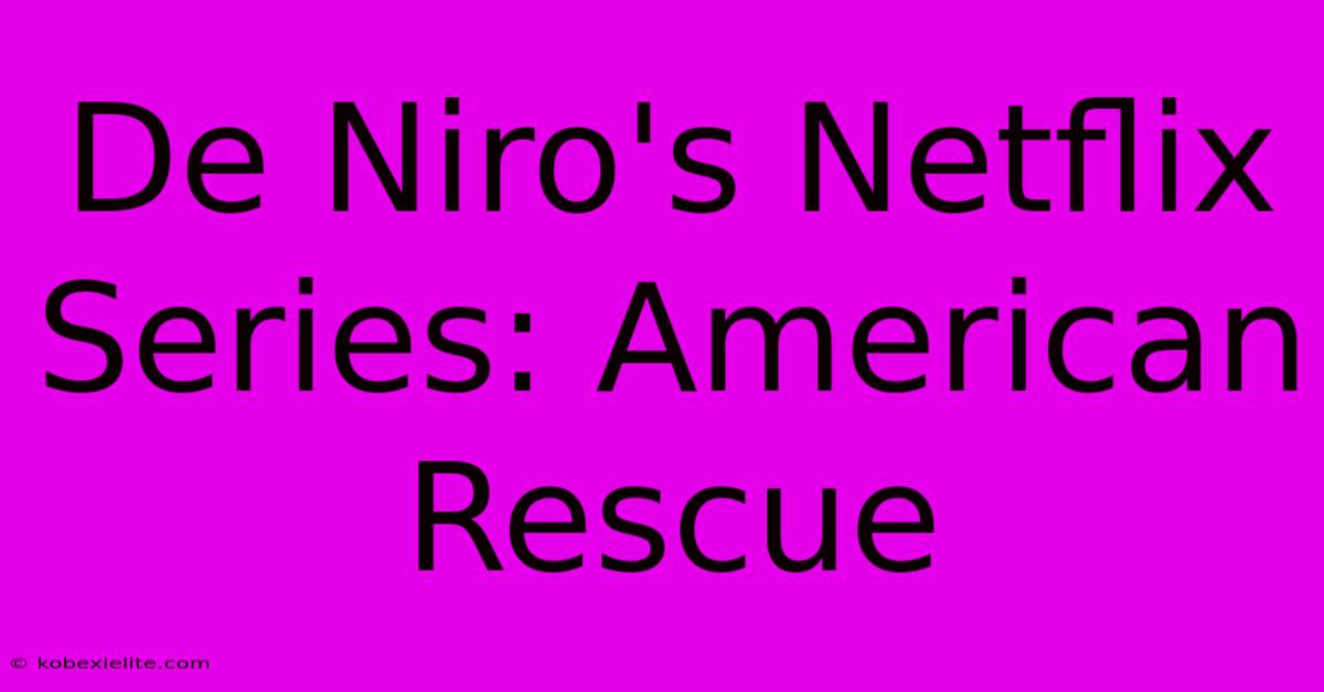 De Niro's Netflix Series: American Rescue