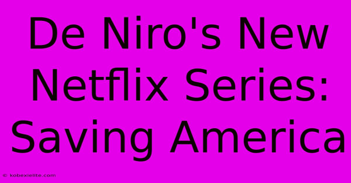 De Niro's New Netflix Series: Saving America