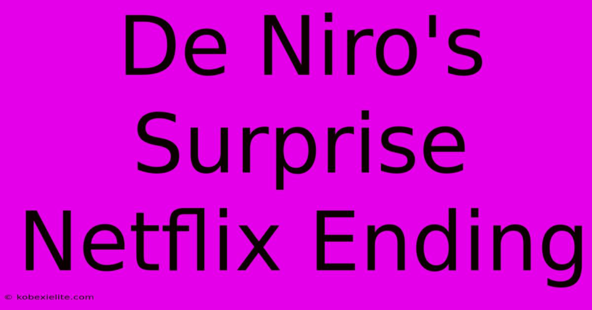 De Niro's Surprise Netflix Ending