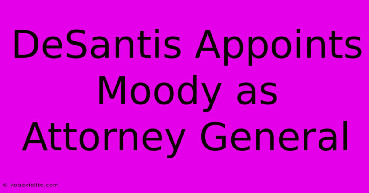 DeSantis Appoints Moody As Attorney General