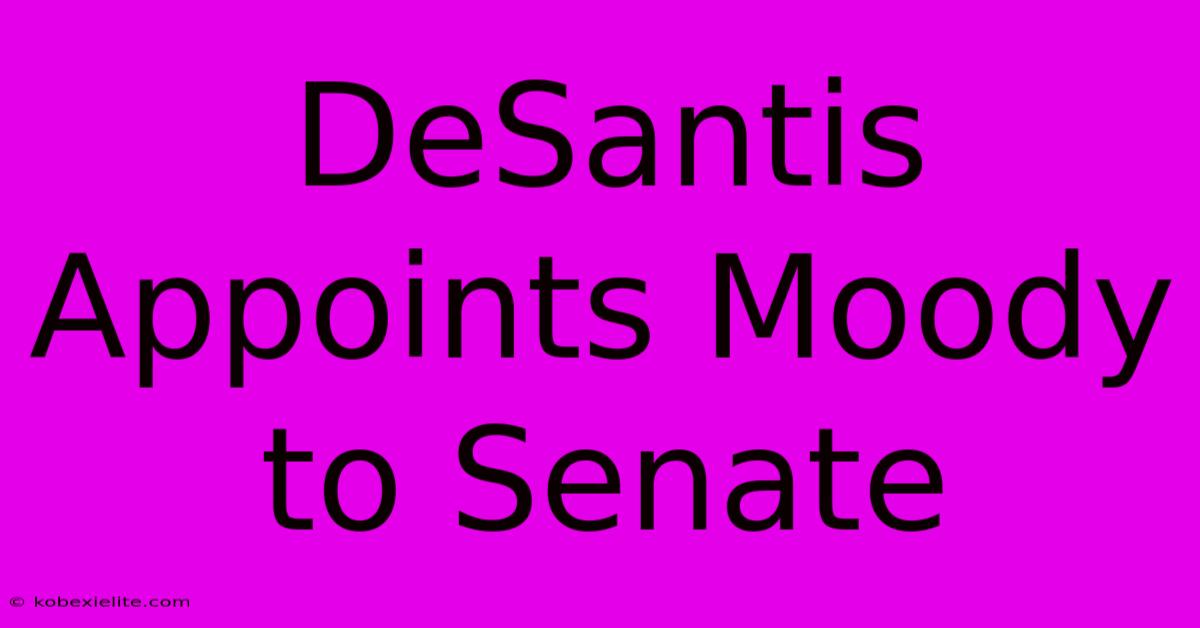 DeSantis Appoints Moody To Senate