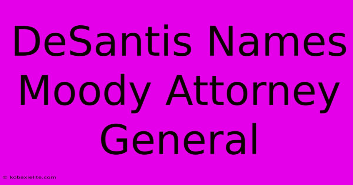 DeSantis Names Moody Attorney General