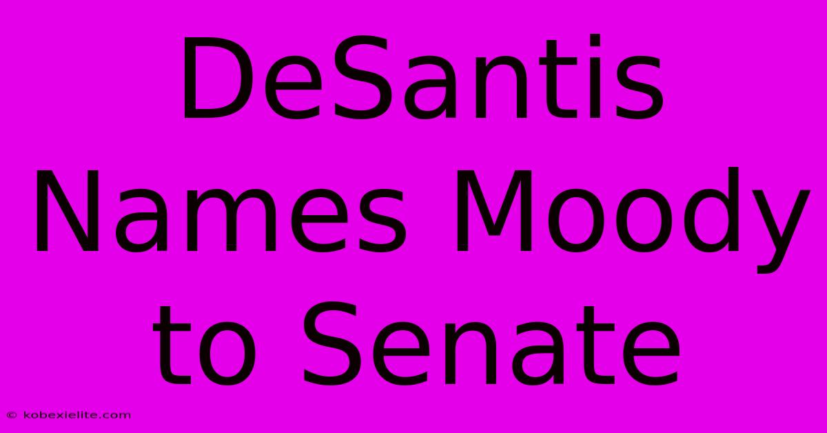 DeSantis Names Moody To Senate