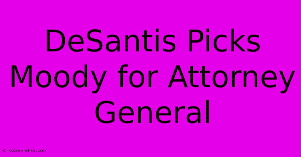 DeSantis Picks Moody For Attorney General