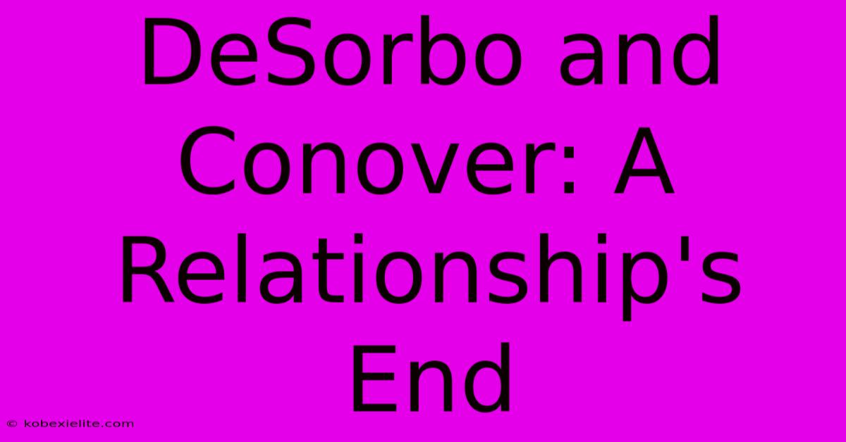 DeSorbo And Conover: A Relationship's End