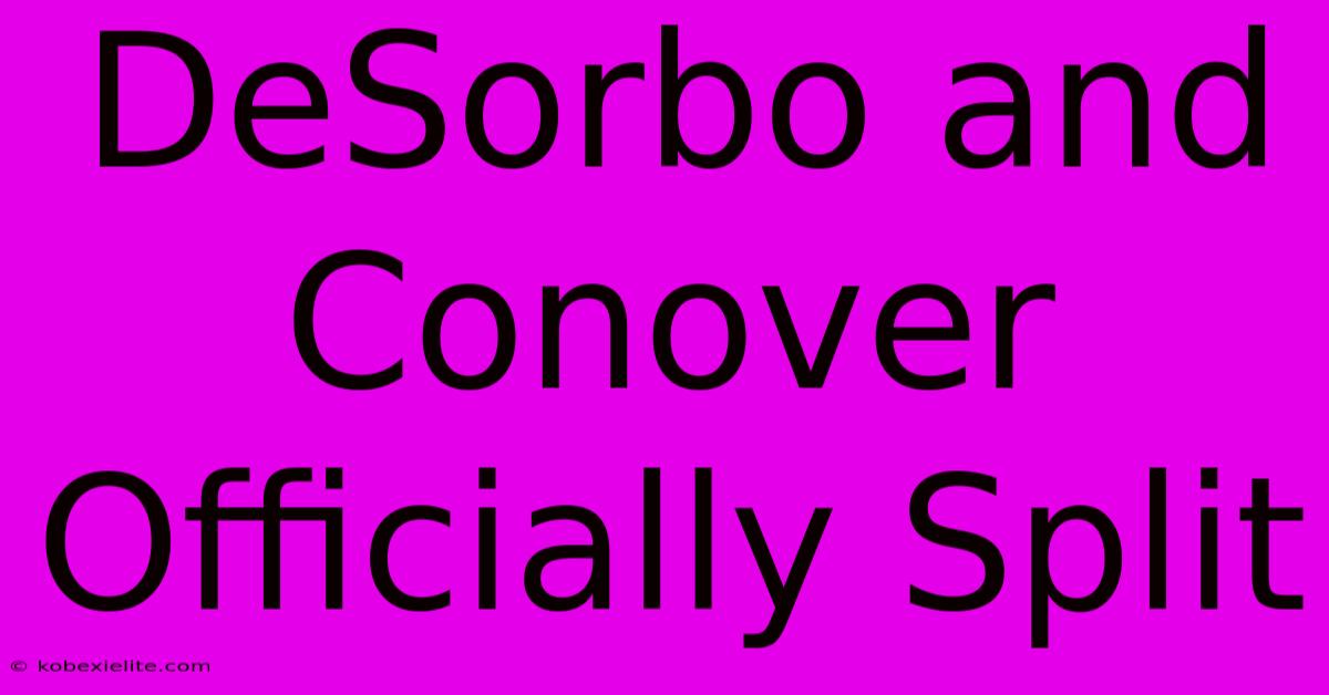 DeSorbo And Conover Officially Split