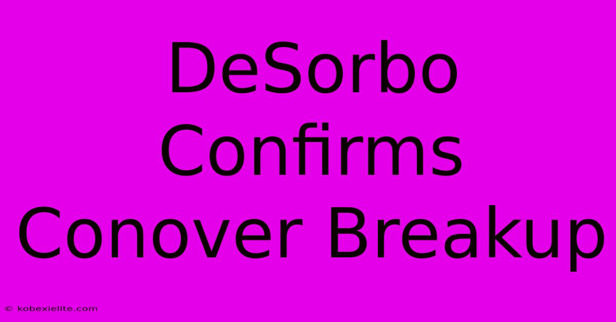 DeSorbo Confirms Conover Breakup