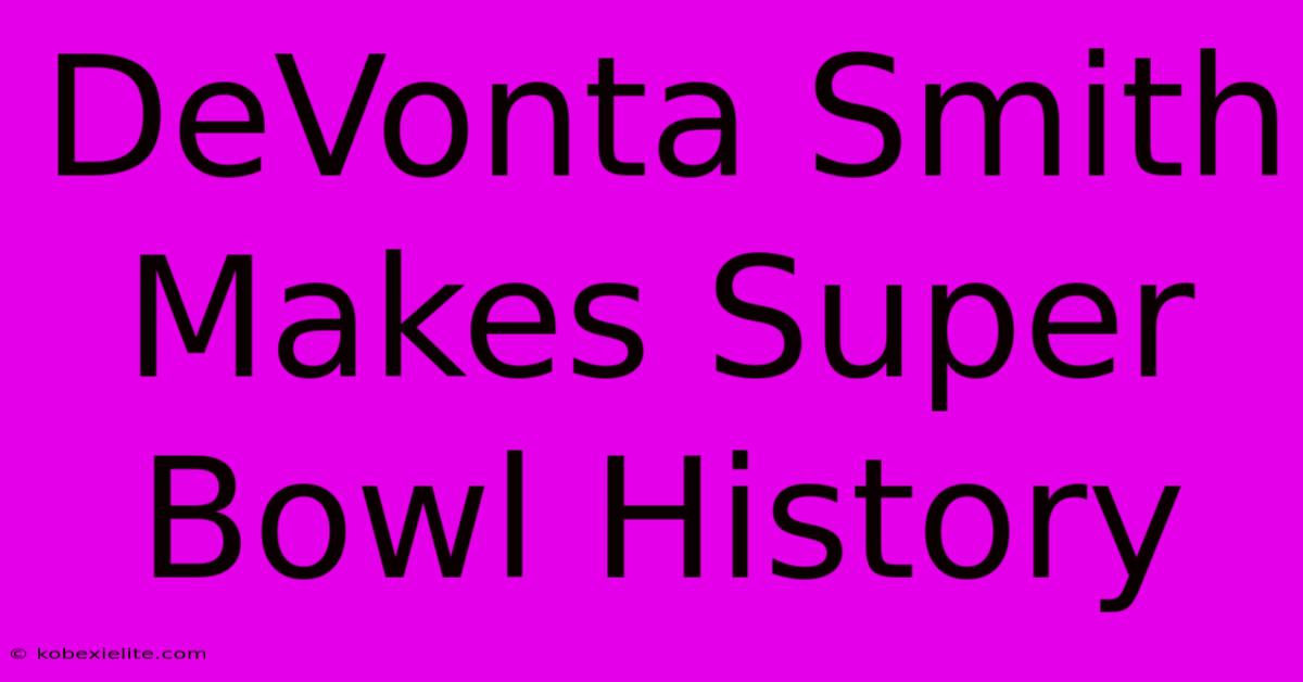 DeVonta Smith Makes Super Bowl History