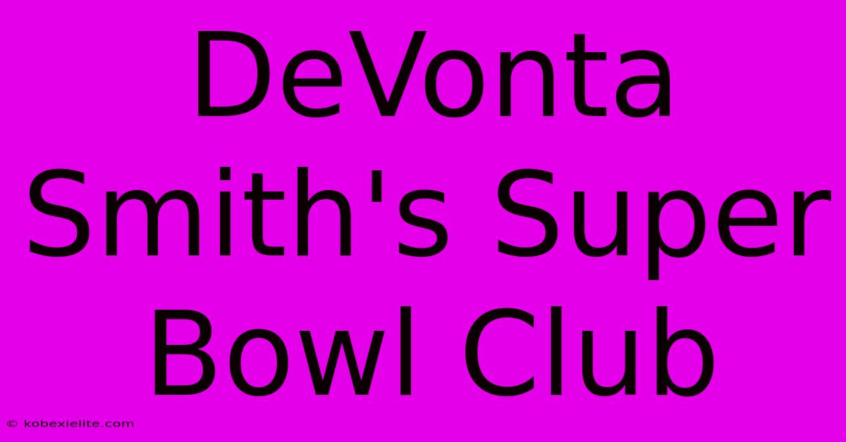 DeVonta Smith's Super Bowl Club