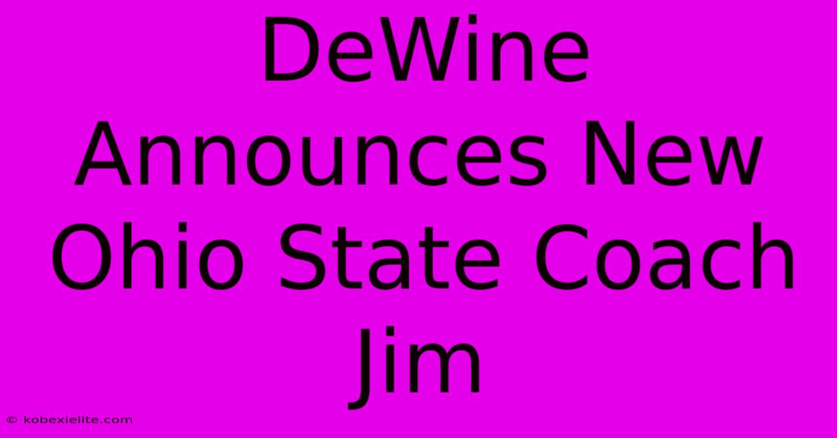 DeWine Announces New Ohio State Coach Jim