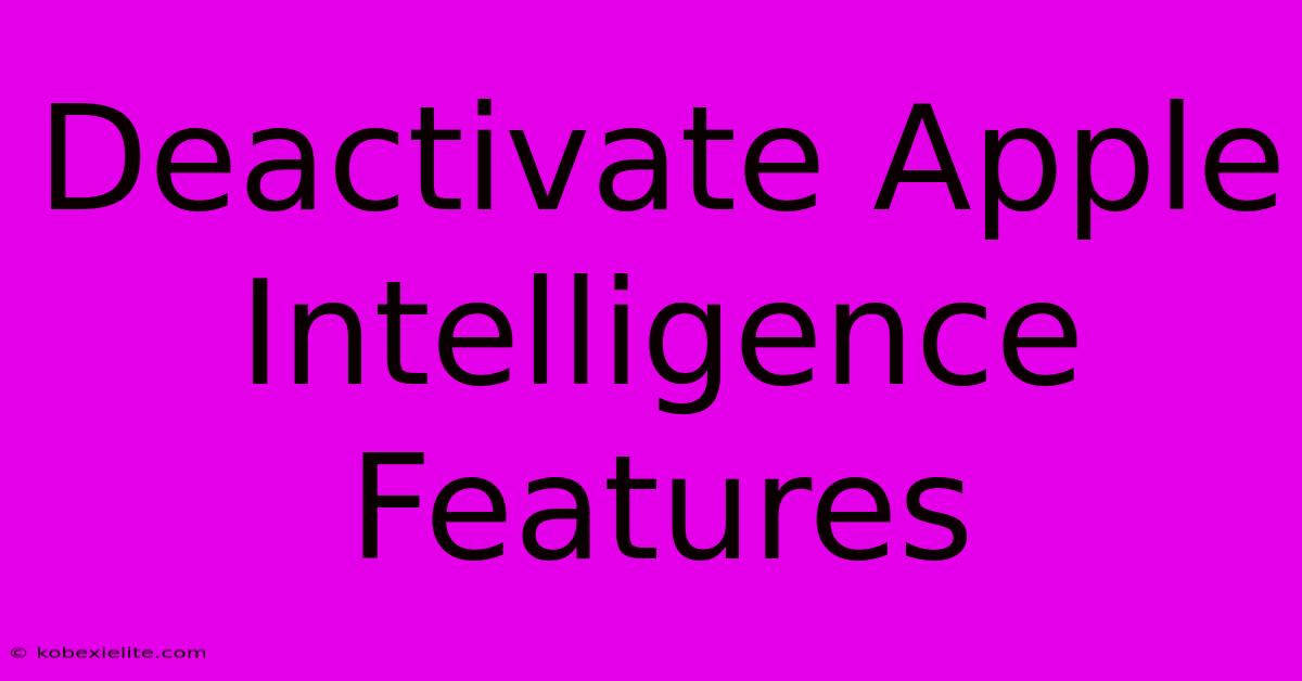 Deactivate Apple Intelligence Features