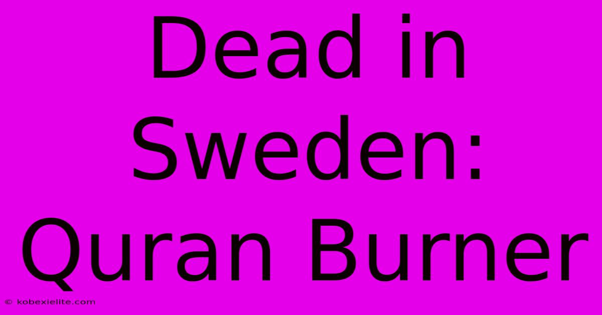 Dead In Sweden: Quran Burner