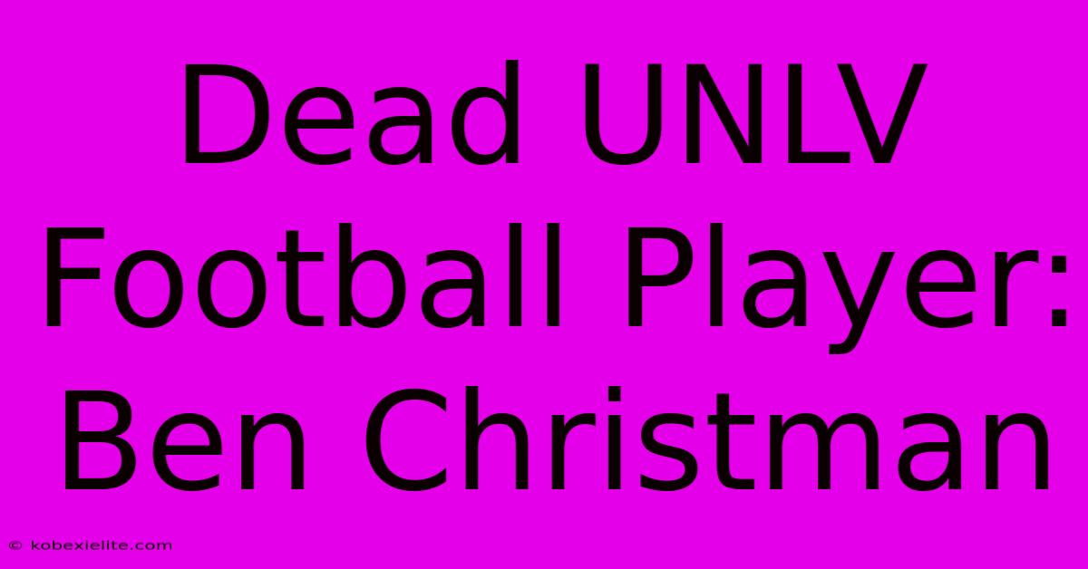 Dead UNLV Football Player: Ben Christman