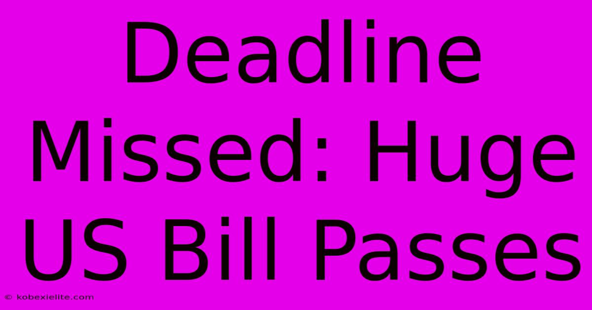 Deadline Missed: Huge US Bill Passes