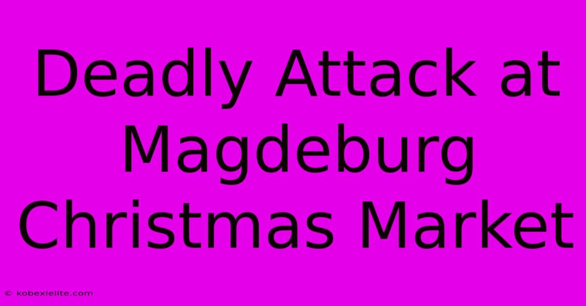 Deadly Attack At Magdeburg Christmas Market