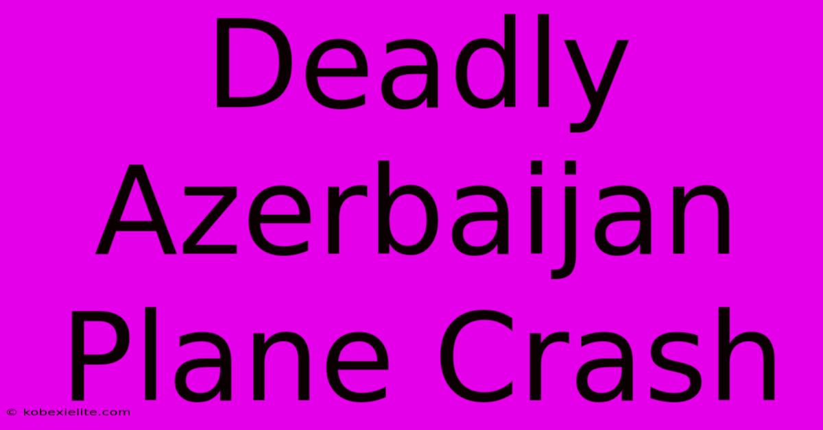 Deadly Azerbaijan Plane Crash