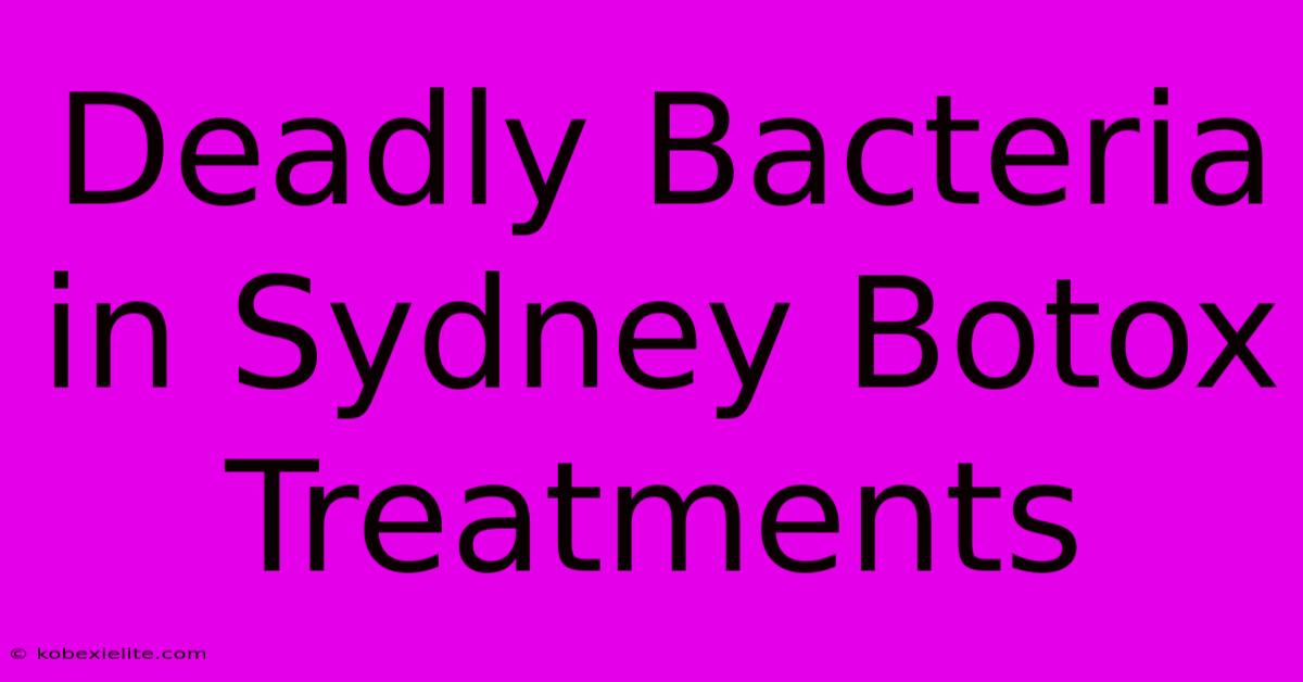 Deadly Bacteria In Sydney Botox Treatments