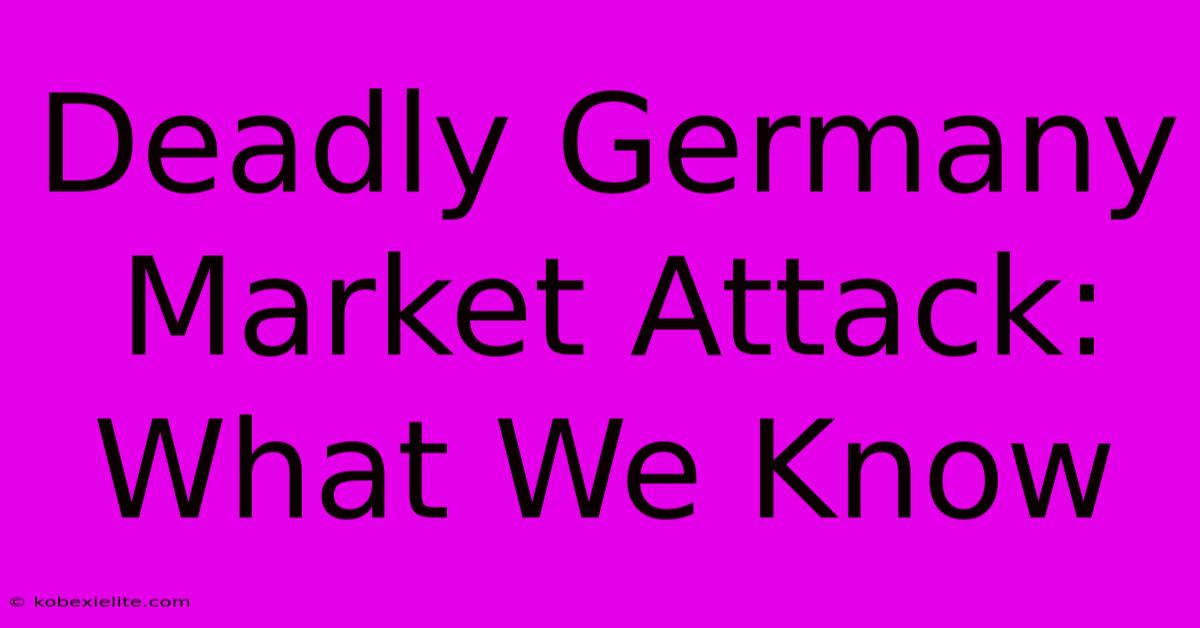 Deadly Germany Market Attack: What We Know