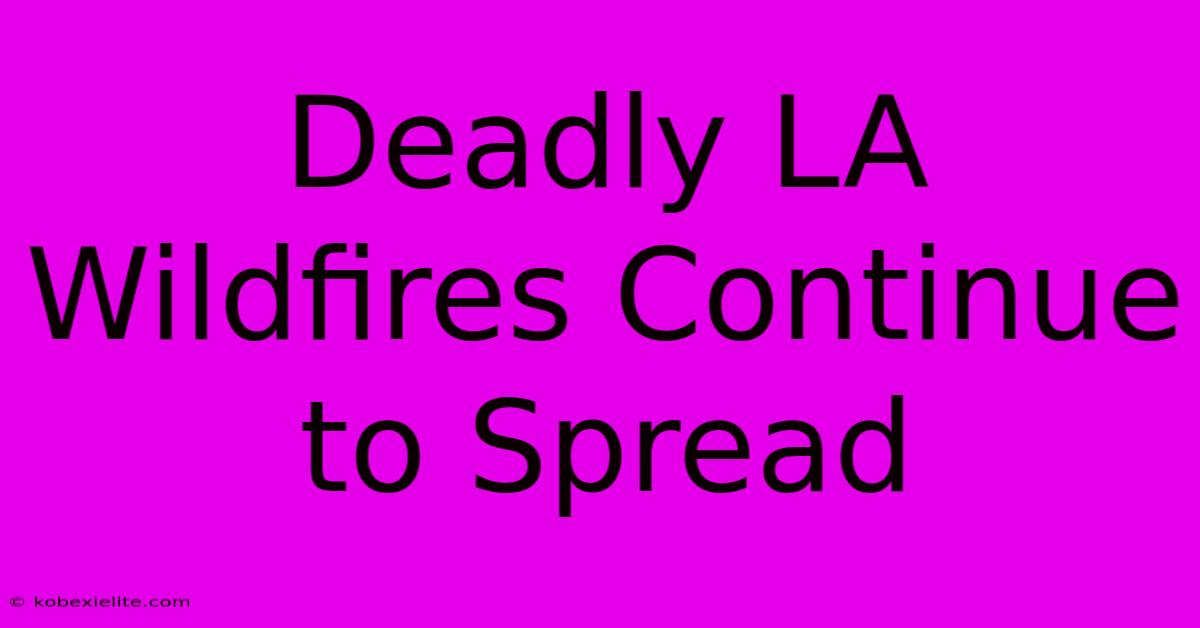 Deadly LA Wildfires Continue To Spread