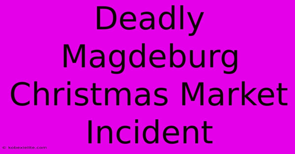 Deadly Magdeburg Christmas Market Incident