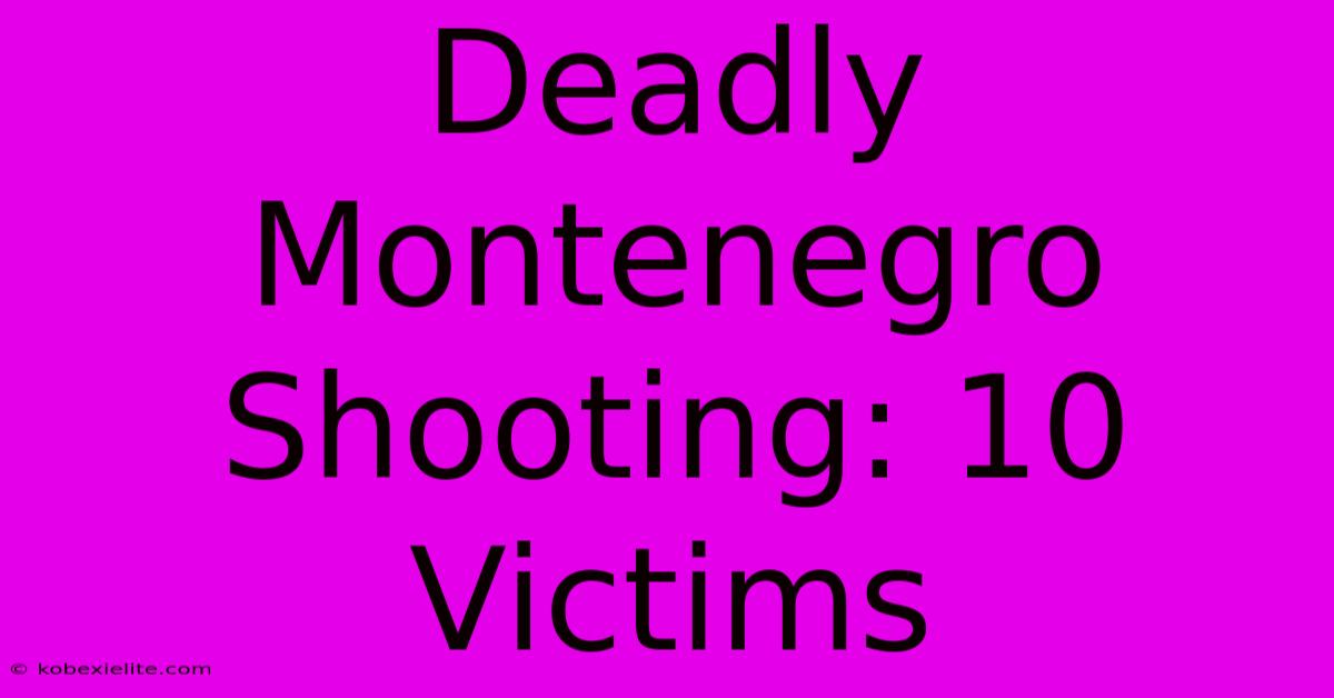 Deadly Montenegro Shooting: 10 Victims