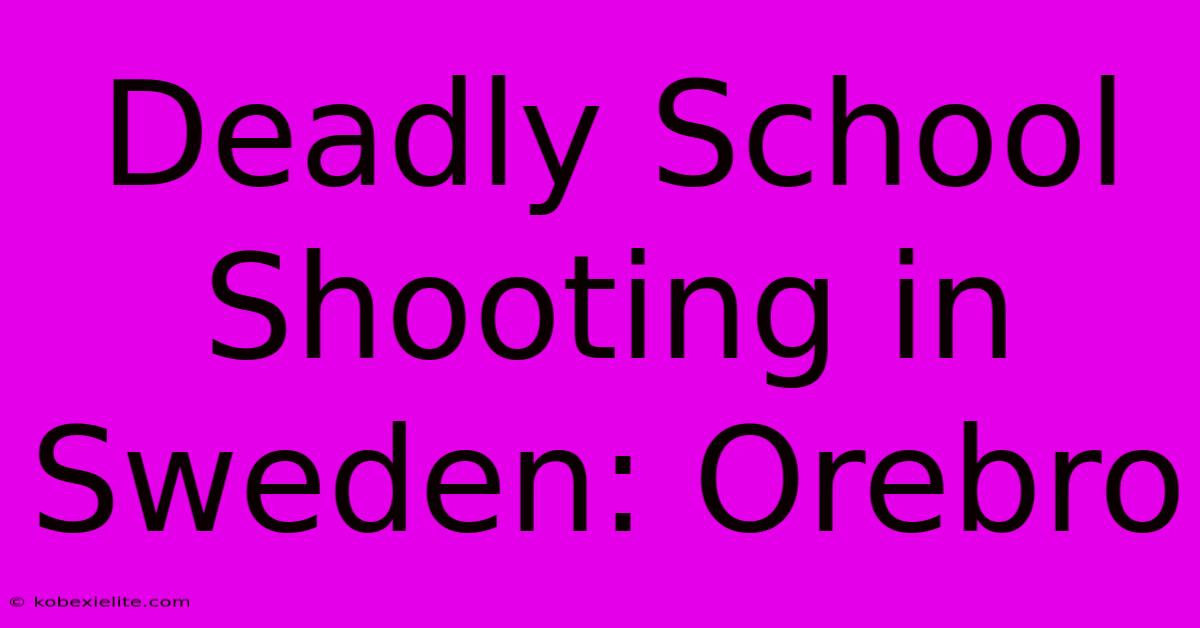 Deadly School Shooting In Sweden: Orebro Deadly School Shooting In Sweden: Orebro