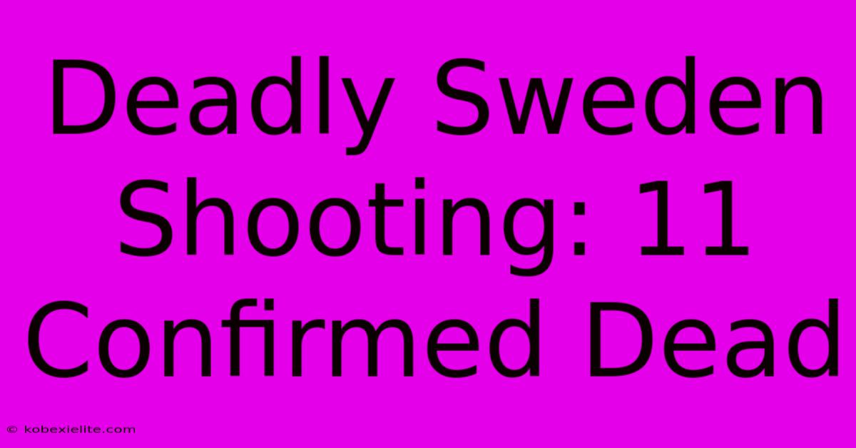 Deadly Sweden Shooting: 11 Confirmed Dead