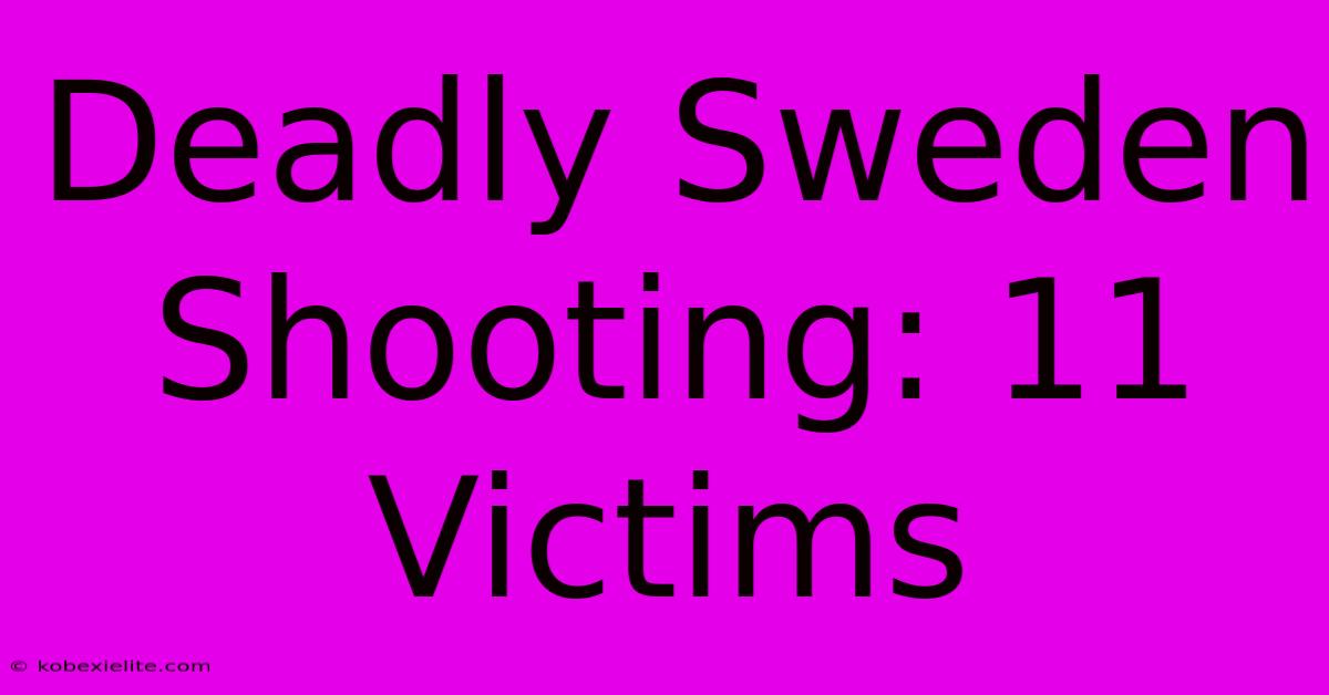 Deadly Sweden Shooting: 11 Victims