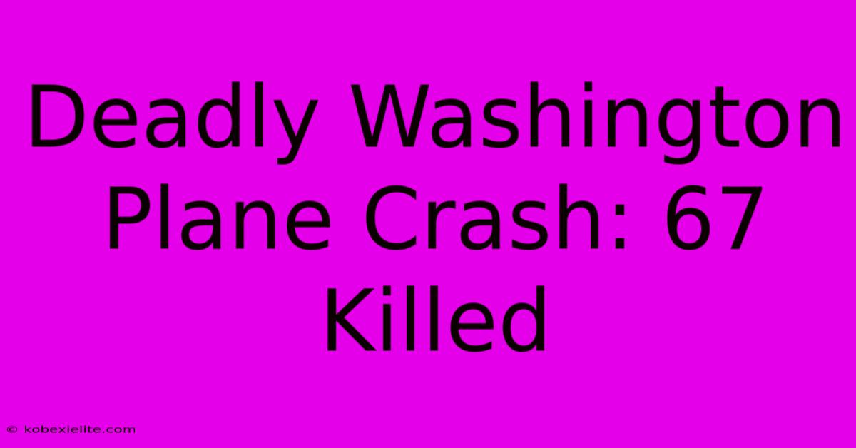 Deadly Washington Plane Crash: 67 Killed