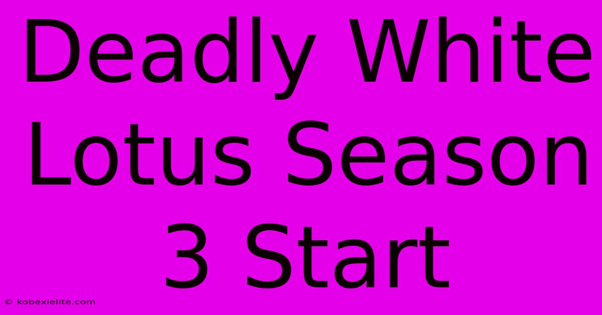 Deadly White Lotus Season 3 Start