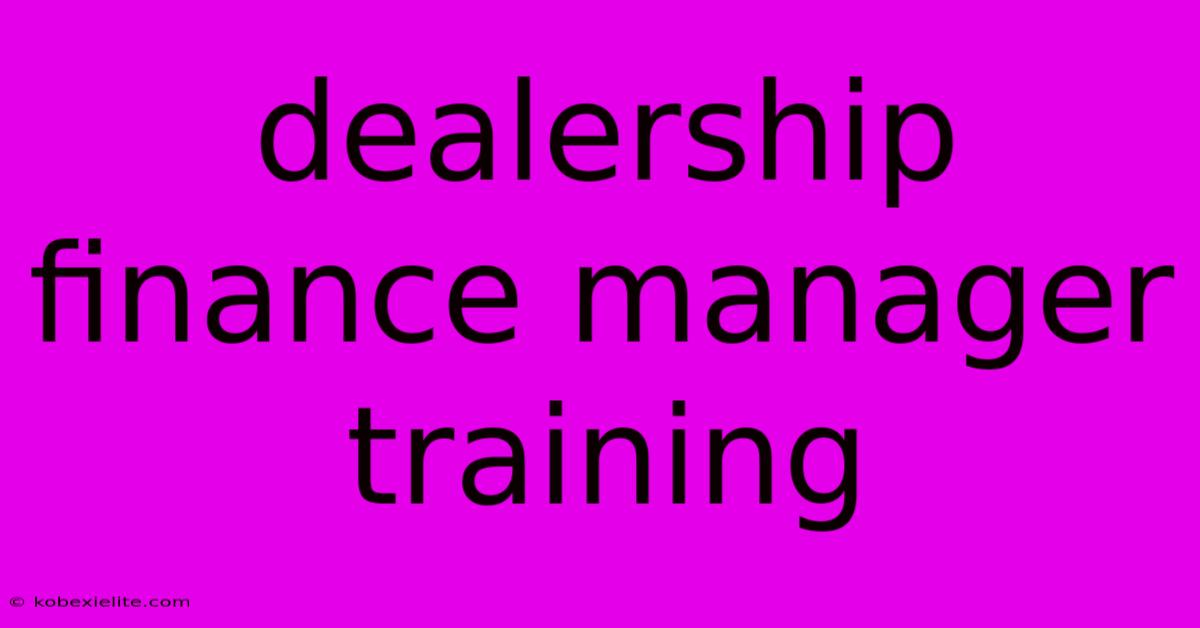 Dealership Finance Manager Training Dealership Finance Manager Training