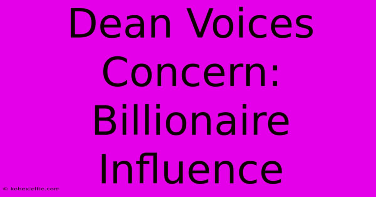 Dean Voices Concern: Billionaire Influence