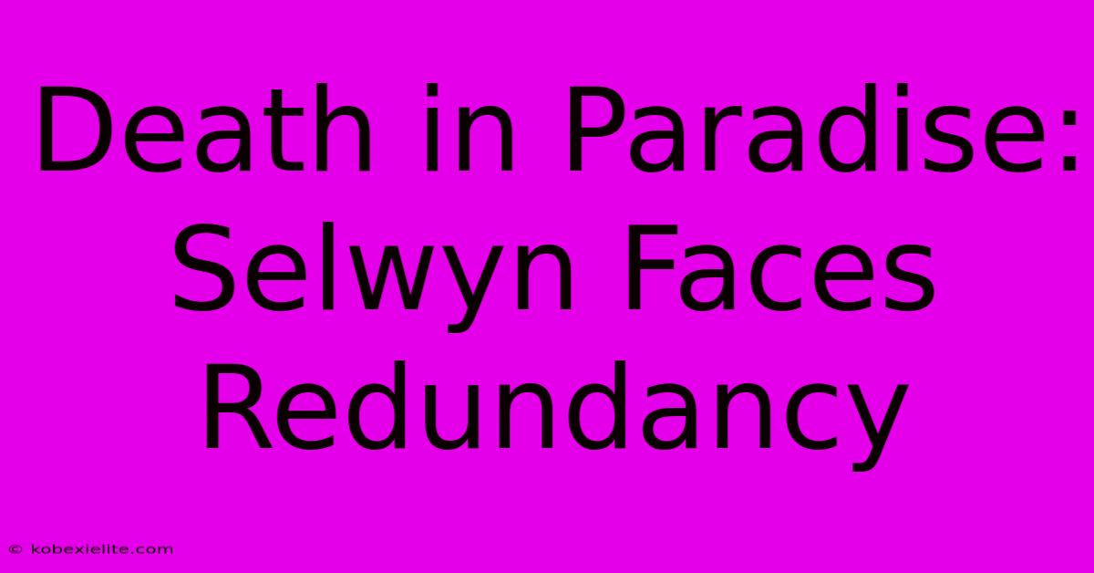 Death In Paradise: Selwyn Faces Redundancy