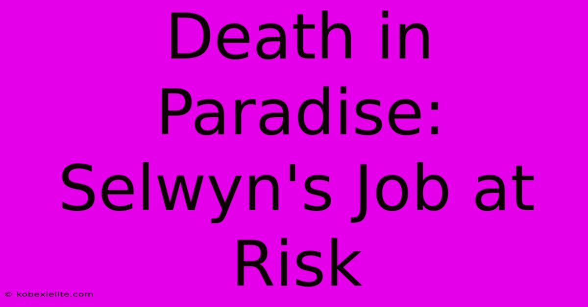 Death In Paradise: Selwyn's Job At Risk